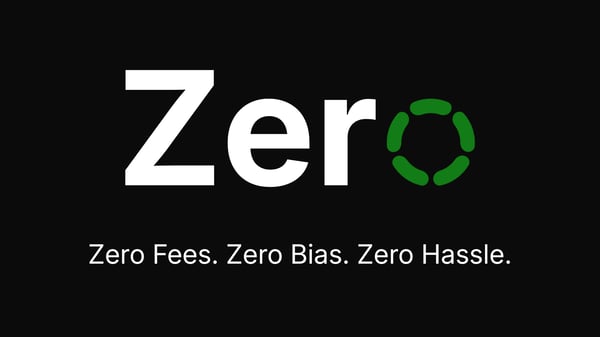 Zero Fees. Zero Bias. Zero Hassle.